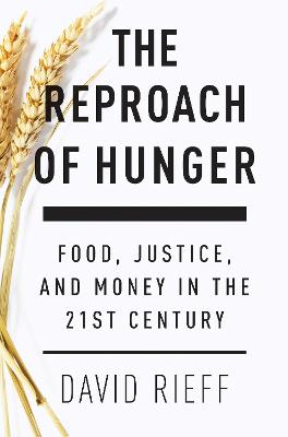 Reproach of Hunger: Food, Justice and Money in the 21st Century
