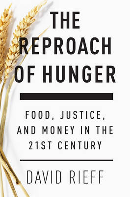 Reproach of Hunger: Food, Justice and Money in the 21st Century