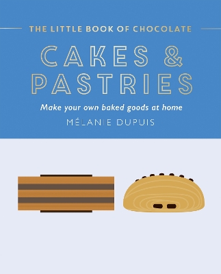 Little Book of Chocolate: Cakes and Pastries: Make Your Own Baked Goods at Home