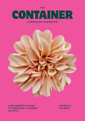 Container Gardening Handbook: A Beginner's Guide to Growing Flowers in Pots