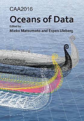 CAA2016: Oceans of Data: Proceedings of the 44th Conference on Computer Applications and Quantitative  Methods in Archaeology