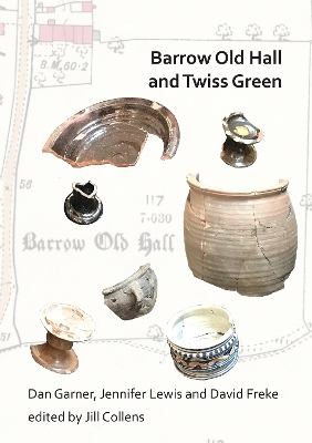 Barrow Old Hall and Twiss Green: Investigations of two sub-manorial estate centres within the townships of  Bold and Culcheth in the Hundred of Warrington 1982-87