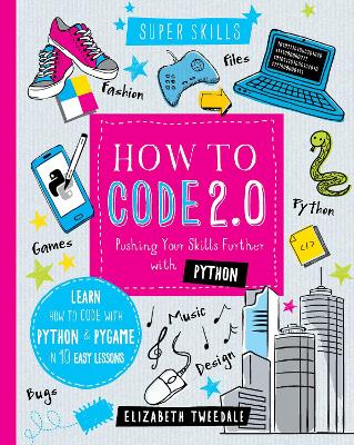 How to Code 2.0: Pushing your skills further with Python: Learn how to code with Python and Pygame in 10 Easy Lessons