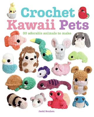 Crochet Kawaii Pets: 30 Adorable Animals to Make