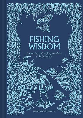 Fishing Wisdom: A Miscellany of Angling Anecdotes, Facts and Folklore