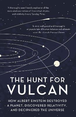 Hunt for Vulcan: How Albert Einstein Destroyed a Planet and Deciphered the Universe