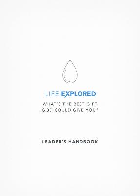 Life Explored Leader's Handbook: What's the best gift God could give you?