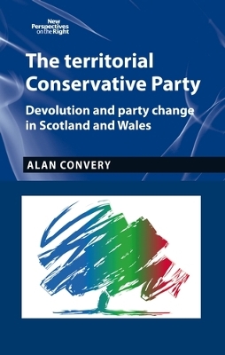 Territorial Conservative Party: Devolution and Party Change in Scotland and Wales