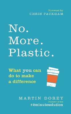 No. More. Plastic.: What you can do to make a difference  the #2minutesolution