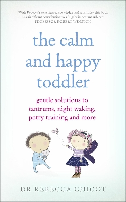 Calm and Happy Toddler: Gentle Solutions to Tantrums, Night Waking, Potty Training and More