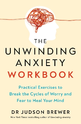 Unwinding Anxiety Workbook: Practical Exercises to Break the Cycles of Worry and Fear to Heal Your Mind