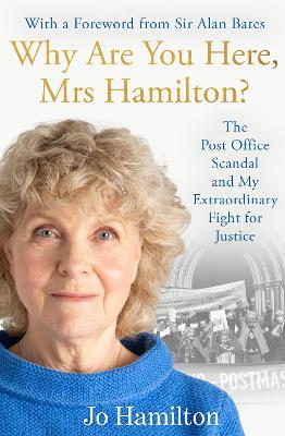 Why Are You Here, Mrs Hamilton?: The Post Office Scandal and My Extraordinary Fight for Justice