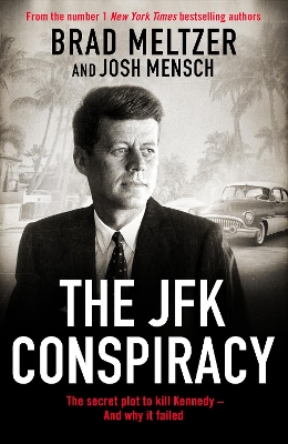 JFK Conspiracy: The Secret Plot to Kill Kennedy, And Why It Failed