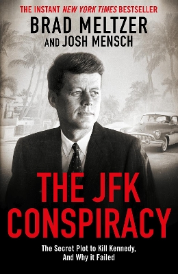 JFK Conspiracy: The Secret Plot to Kill Kennedy, And Why It Failed