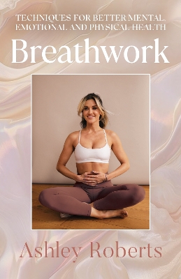 Breathwork: Techniques for better mental, emotional and physical health