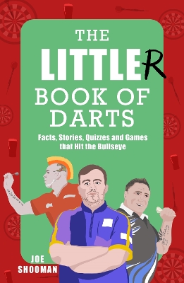 Little(r) Book of Darts: Step Up to the Oche for Facts, Stories, Quizzes and Games that Hit the  Bullseye
