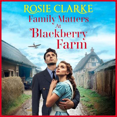 Family Matters at Blackberry Farm: A BRAND NEW instalment in an emotional, heartfelt saga series from Rosie  Clarke for 2025 Unabridged edition