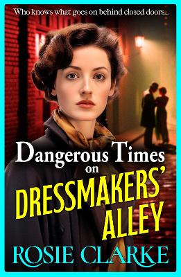 Dangerous Times on Dressmakers' Alley: The start of a gritty historical saga series from BESTSELLER Rosie Clarke
