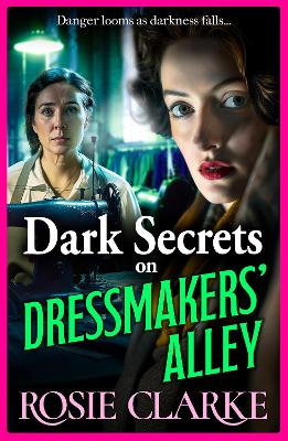 Dark Secrets on Dressmakers' Alley: The next instalment in the gritty, historical saga series from Rosie Clarke