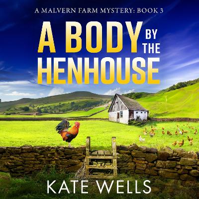 Body by the Henhouse: The instalment in the gripping Malvern Mystery series from Kate Wells Unabridged edition