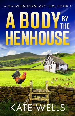 Body by the Henhouse: The instalment in the gripping Malvern Mystery series from Kate Wells