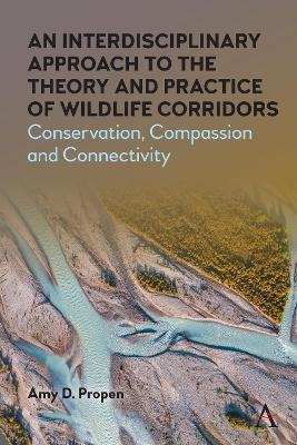Interdisciplinary Approach to the Theory and Practice of Wildlife Corridors: Conservation, Compassion and Connectivity
