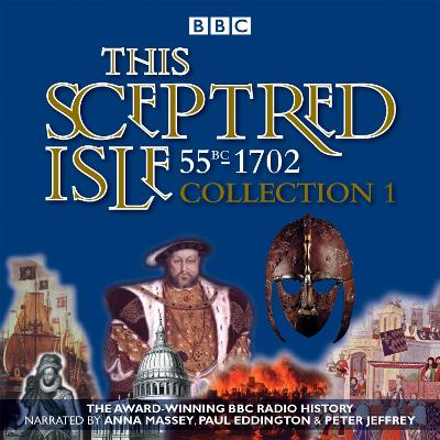 This Sceptred Isle: Collection 1: 55BC - 1702: The Classic BBC Radio History Unabridged edition
