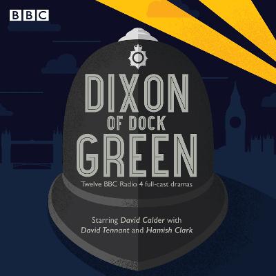 Dixon of Dock Green: 12 episodes of the BBC Radio 4 drama