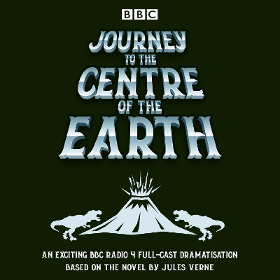 Journey to the Centre of the Earth: BBC Radio 4 full-cast dramatisation Unabridged edition
