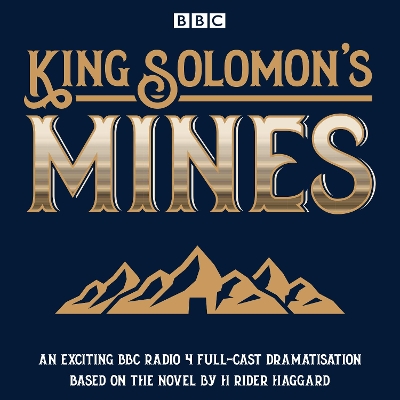 King Solomon's Mines: BBC Radio 4 full-cast dramatisation Unabridged edition
