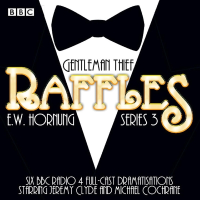 Raffles: Series 3: BBC Radio 4 full-cast drama Unabridged edition