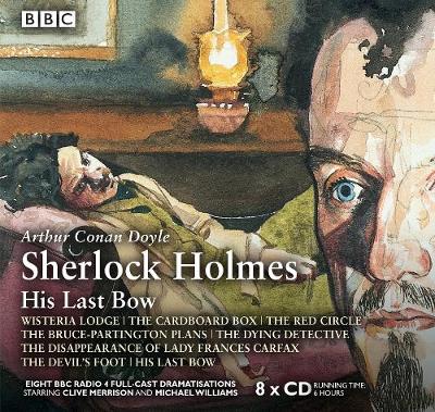 Sherlock Holmes: His Last Bow: BBC Radio 4 full-cast dramatisation Unabridged edition