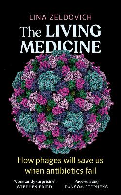 Living Medicine: The remarkable history of a life-saving cure and how it will rescue us when  antibiotics fail