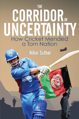Corridor of Uncertainty: How Cricket Mended a Torn Nation