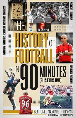History of Football in 90 Minutes: (Plus Extra-Time)