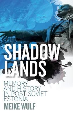 Shadowlands: Memory and History in Post-Soviet Estonia