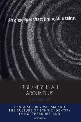 Irish/ness Is All Around Us: Language Revivalism and the Culture of Ethnic Identity in Northern Ireland