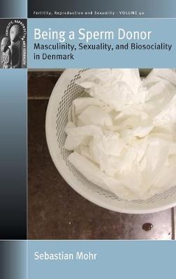 Being a Sperm Donor: Masculinity, Sexuality, and Biosociality in Denmark