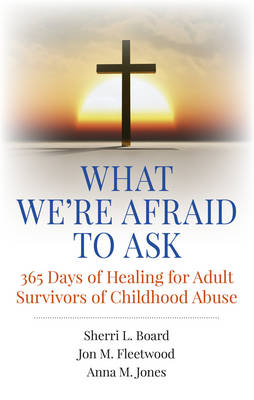 What We`re Afraid to Ask: 365 Days of Healing for Adult Survivors of  Childhood Abuse