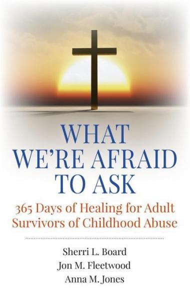 What We're Afraid to Ask: 365 Days of Healing for Adult Survivors of Childhood Abuse
