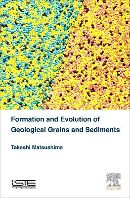 Formation and Evolution of Geological Grains and Sediments