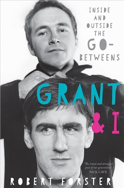 Grant & I: Inside and Outside the Go-Betweens