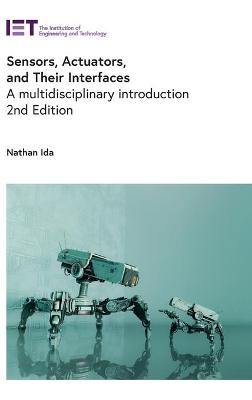Sensors, Actuators, and Their Interfaces: A multidisciplinary introduction 2nd edition