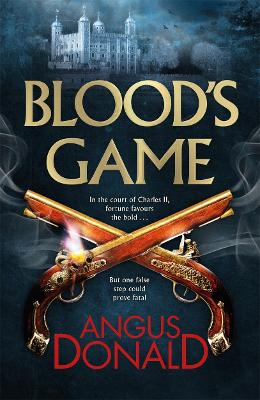 Blood's Game: In the court of Charles II fortune favours the bold . . . But one false step  could prove fatal