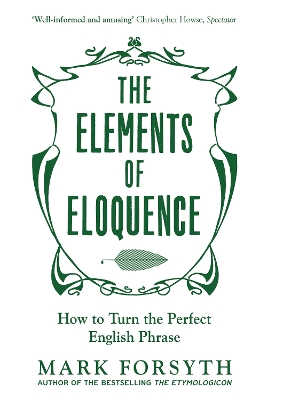 Elements of Eloquence: How To Turn the Perfect English Phrase