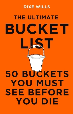Ultimate Bucket List: 50 Buckets You Must See Before You Die