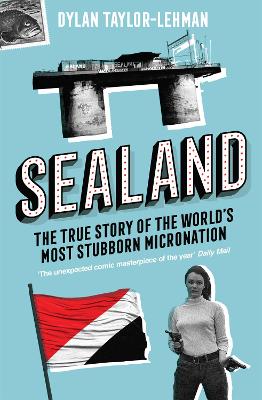 Sealand: The True Story of the Worlds Most Stubborn Micronation