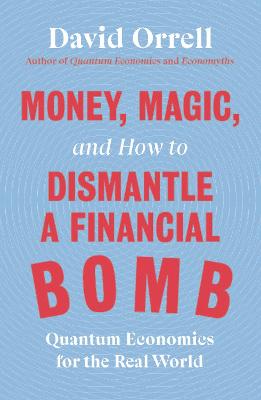 Money, Magic, and How to Dismantle a Financial Bomb: Quantum Economics for the Real World