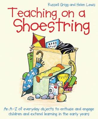 Teaching on a Shoestring: An A-Z of everyday objects to enthuse and engage children and extend  learning in the early years