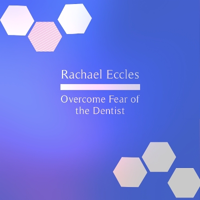Overcome Fear of the Dentist Hypnosis for Dental Fear, Dentist Phobia Guided  Hypnotherapy Meditation: Rachael Eccles Meditation & Self Hypnosis Downloads and CDs